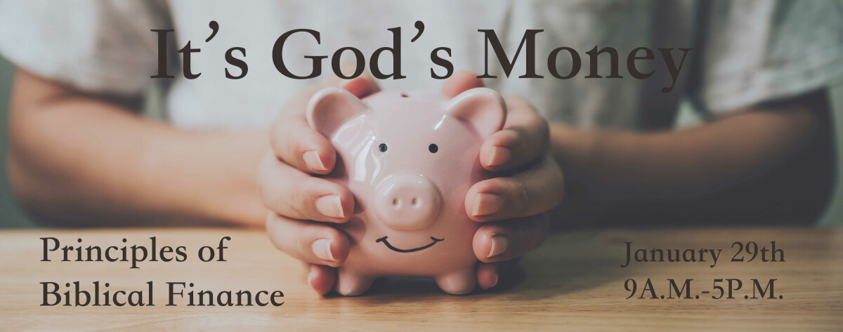 It's God's Money: Principles of Biblical Finance